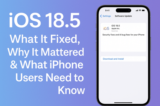 🔧 iOS 18.5 Update: What It Fixed, Why It Mattered & What iPhone Users Need to Know