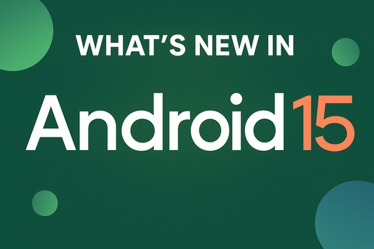 📱 Android 15: What's New and Why It Matters for Your Device